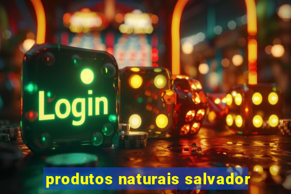 produtos naturais salvador