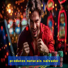 produtos naturais salvador