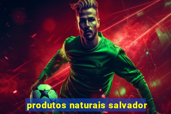 produtos naturais salvador