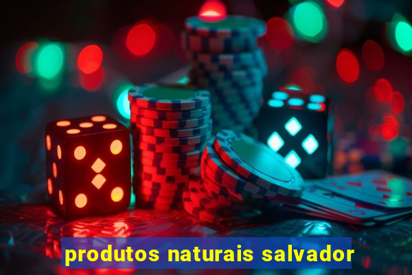 produtos naturais salvador