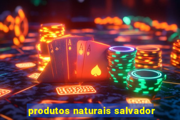 produtos naturais salvador