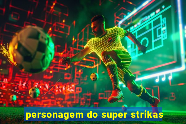 personagem do super strikas