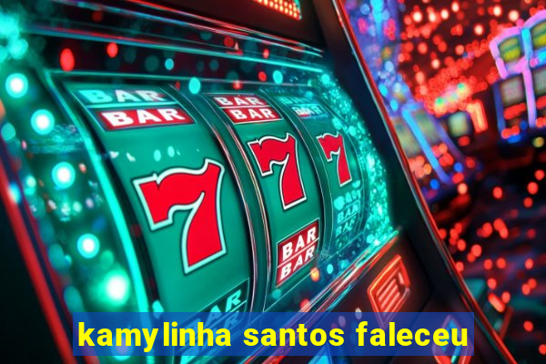 kamylinha santos faleceu