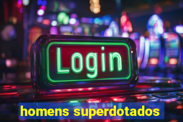 homens superdotados