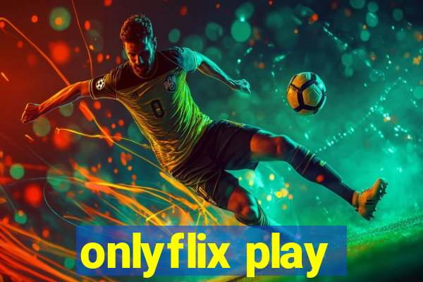 onlyflix play