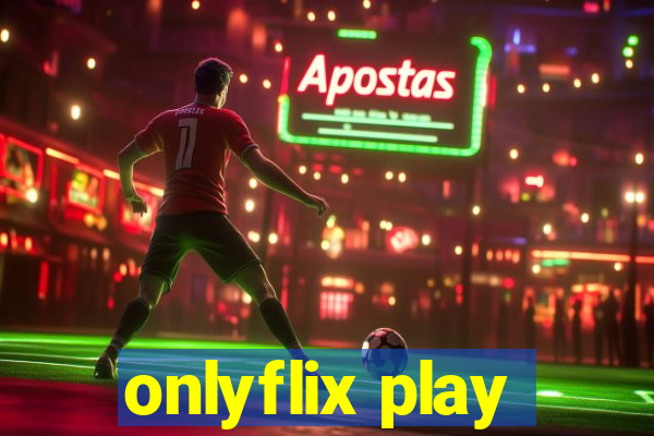 onlyflix play