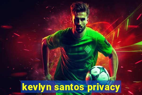 kevlyn santos privacy