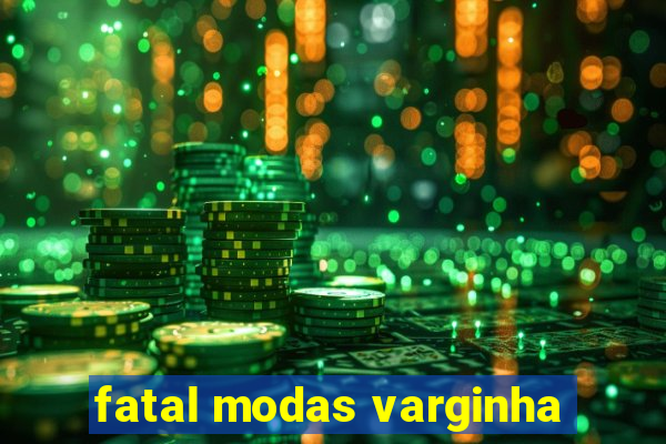 fatal modas varginha