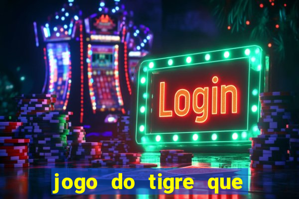 jogo do tigre que paga dinheiro de verdade