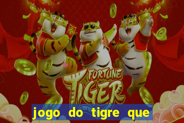 jogo do tigre que paga dinheiro de verdade