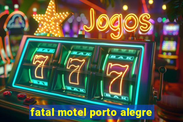 fatal motel porto alegre