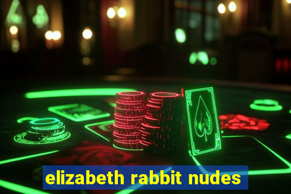 elizabeth rabbit nudes