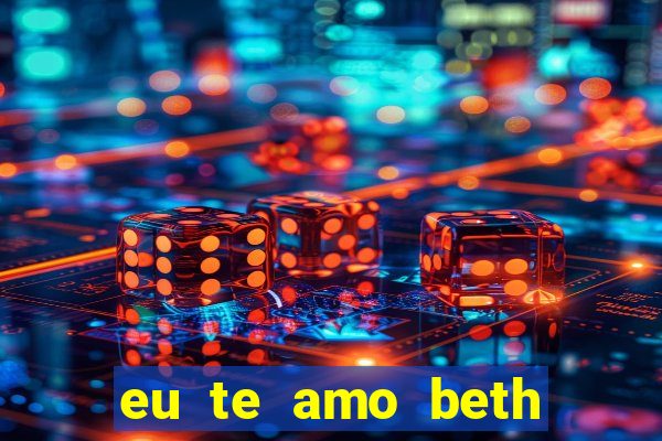 eu te amo beth cooper 2