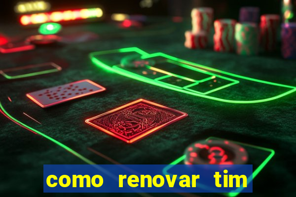 como renovar tim beta antes do prazo