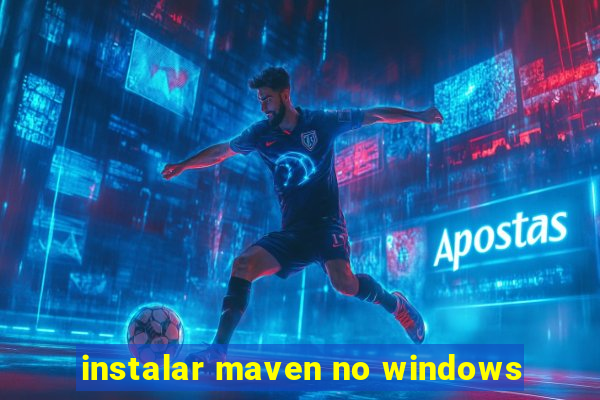 instalar maven no windows