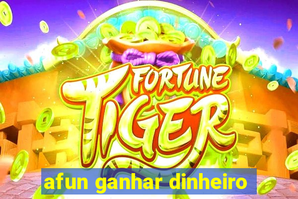 afun ganhar dinheiro