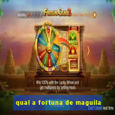 qual a fortuna de maguila