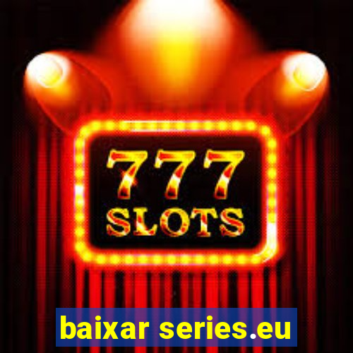 baixar series.eu