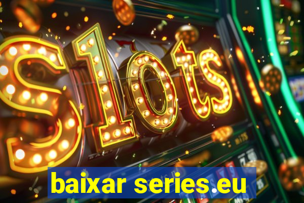 baixar series.eu