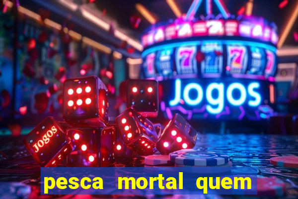 pesca mortal quem morreu gary