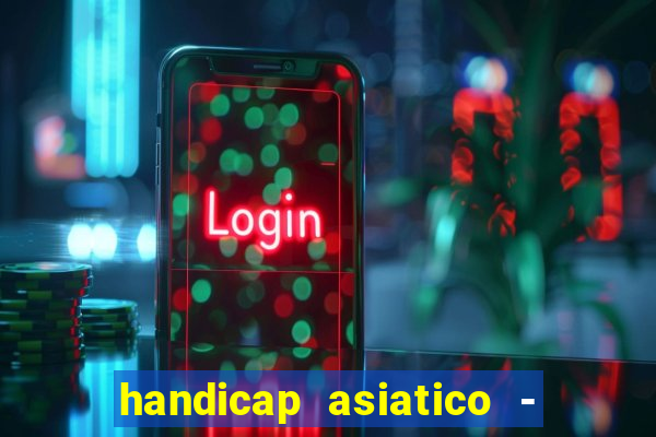 handicap asiatico - 1 o que significa