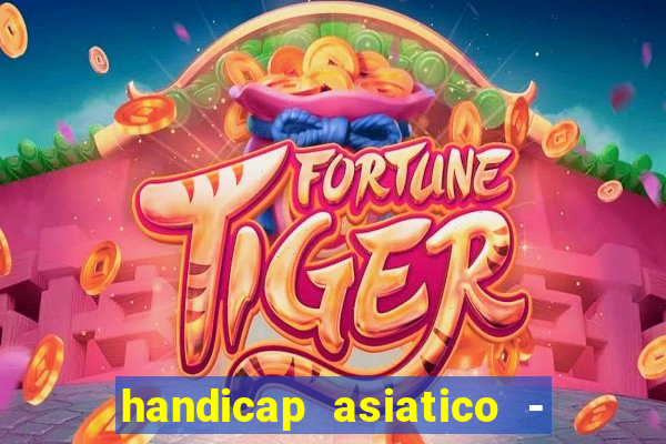 handicap asiatico - 1 o que significa