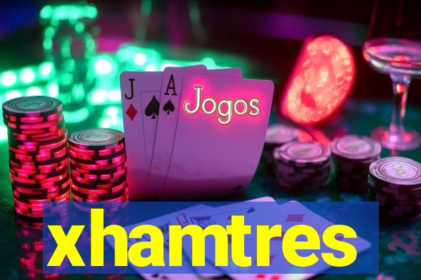 xhamtres