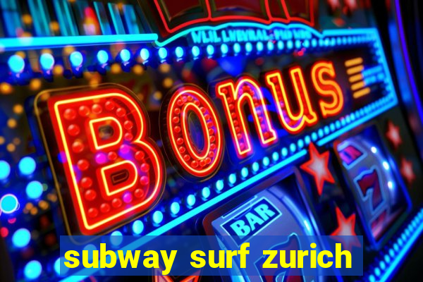 subway surf zurich