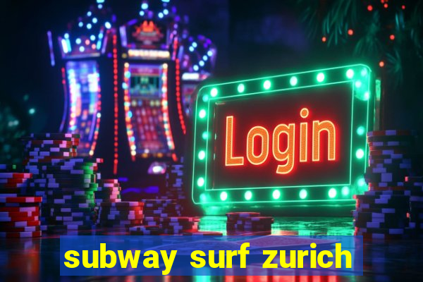 subway surf zurich