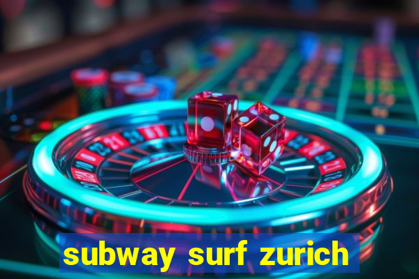 subway surf zurich