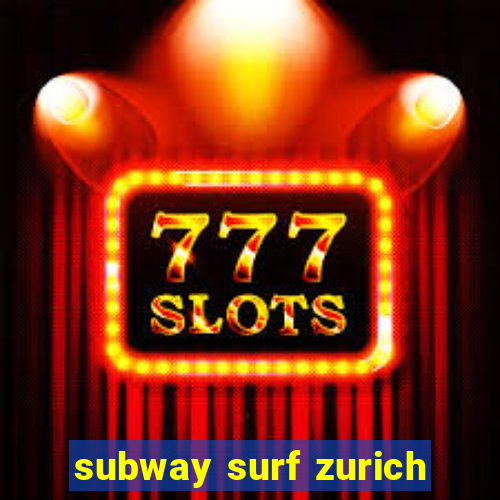 subway surf zurich