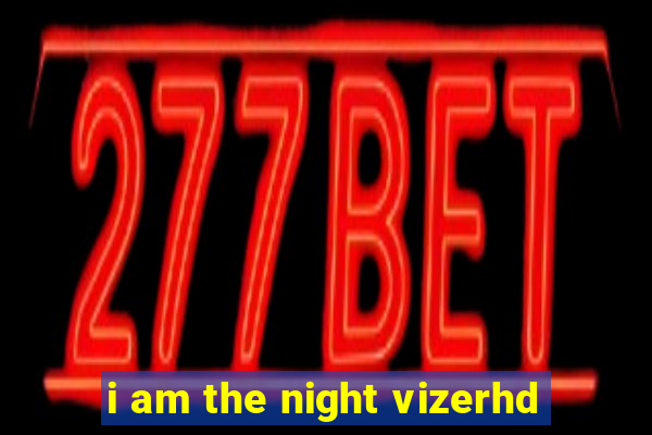 i am the night vizerhd