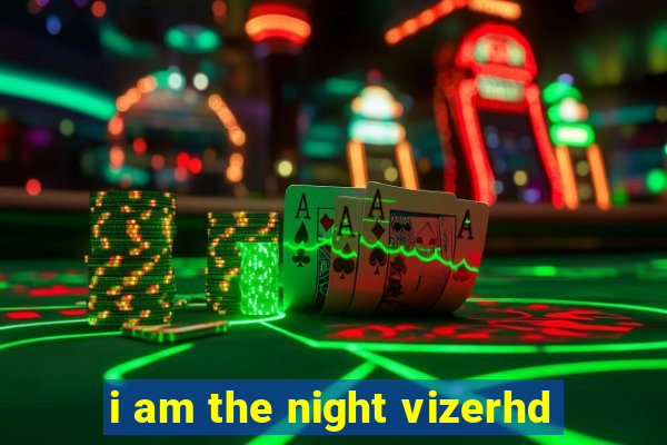 i am the night vizerhd