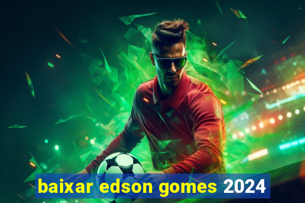 baixar edson gomes 2024