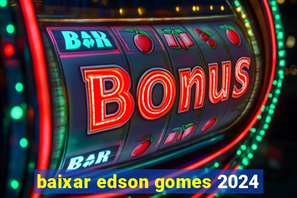 baixar edson gomes 2024