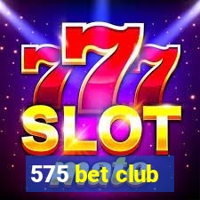 575 bet club