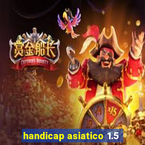 handicap asiatico 1.5