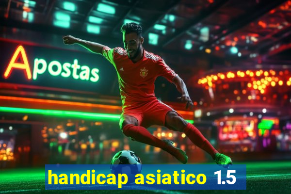 handicap asiatico 1.5