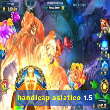 handicap asiatico 1.5