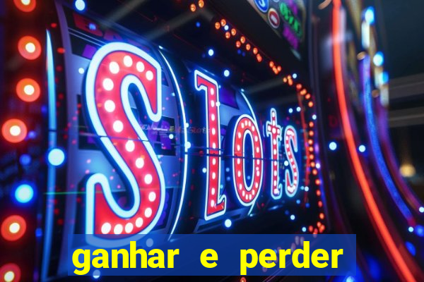 ganhar e perder faz parte do jogo frases