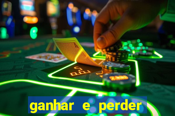 ganhar e perder faz parte do jogo frases