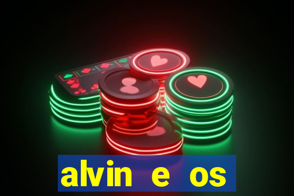 alvin e os esquilos rede canais