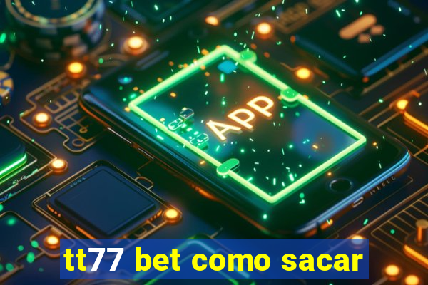 tt77 bet como sacar