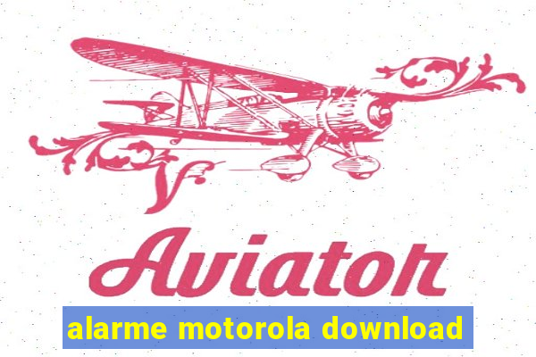 alarme motorola download