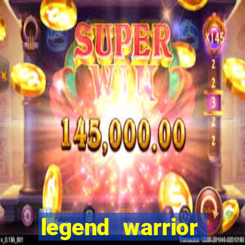 legend warrior dinheiro infinito 2024