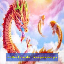 collect cards : keepmemorys