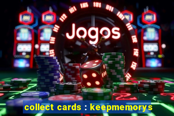 collect cards : keepmemorys