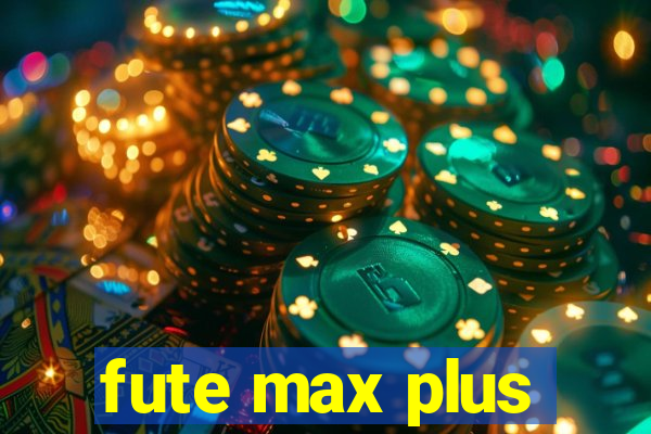 fute max plus