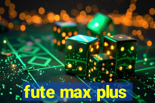 fute max plus