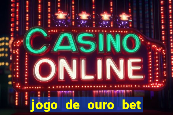 jogo de ouro bet codigo promocional